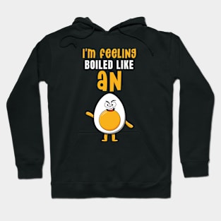 I'm feeling boiled like an egg Hoodie